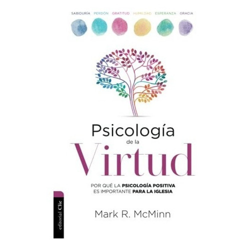 Psicologia De La Virtud: Por Que La Psicologia Positiva Es Importante Para La Iglesia, De Mark Mcminn. Editorial Clie En Español