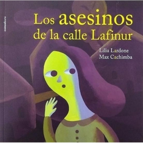Los Asesinos De La Calle Lafinur - Lardone - Cachimba, De Lardone, Lilia. Editorial Comunicarte, Tapa Blanda En Español, 2018