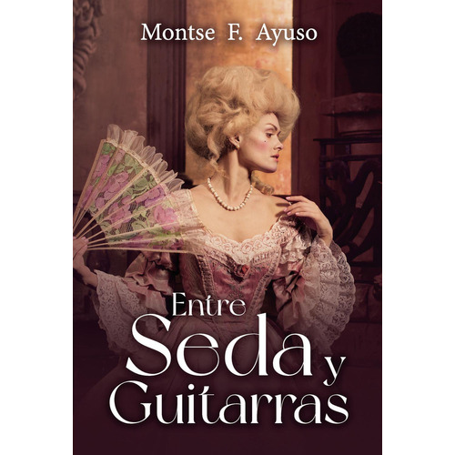 Entre Seda Y Guitarras, de F. Ayuso , Montse.., vol. 1. Editorial Punto Rojo Libros S.L., tapa pasta blanda, edición 1 en español, 2022