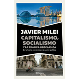 Libro Capitalismo, Socialismo Y La Trampa Neoclásica - Javier Milei - Planeta