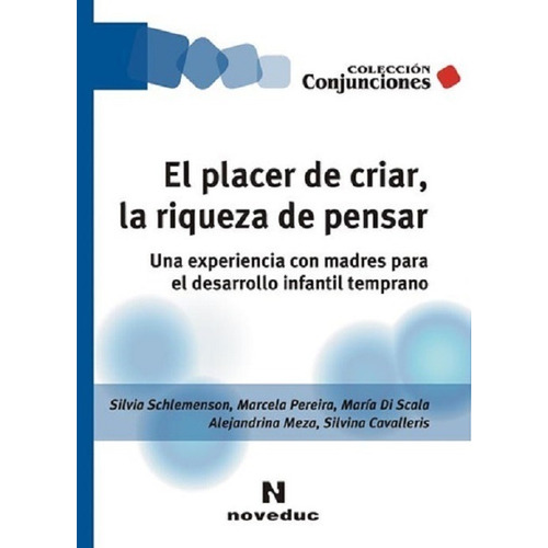 El Placer De Criar, La Riqueza De Pensar, De Silvia Schlemenson Y Otros. Editorial Noveduc, Tapa Blanda En Español, 2005