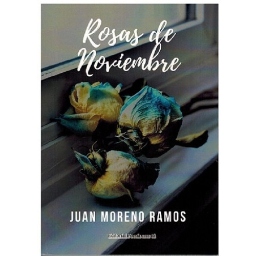 ROSAS DE NOVIEMBRE, de MORENO RAMOS, JUAN. Editorial Poesía eres tú, tapa blanda en español