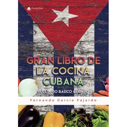 Gran Libro De La Cocina Cubana - Garcia Fajardo,..., De Garcia Fajardo, Fernando. Grupo Editorial Circulo Rojo Sl En Español