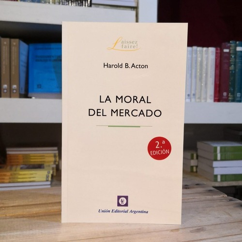 La Moral Del Mercado - Harold B. Acton - Unión Editorial