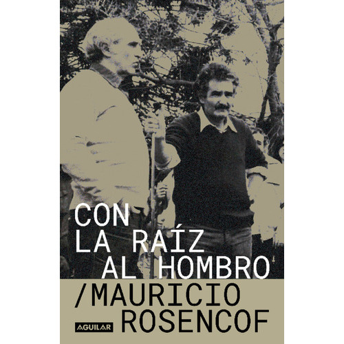 Con La Raiz Al Hombro - Mauricio Rosencof, De Mauricio Rosencof. Editorial Aguilar, Tapa Blanda En Español