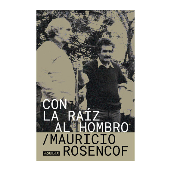 Con La Raiz Al Hombro - Mauricio Rosencof, De Mauricio Rosencof. Editorial Aguilar, Tapa Blanda En Español