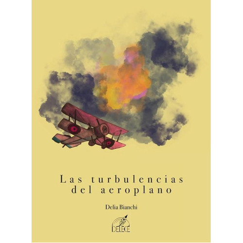 Las Turbulencias Del Aeroplano, De Delia Bianchi. Editorial Delecé Ediciones, Tapa Blanda En Español, 2023