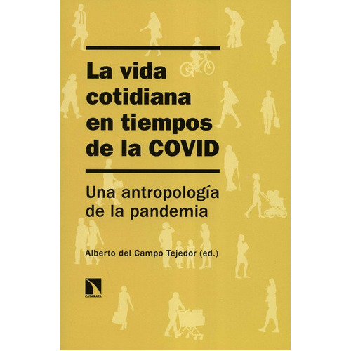 Vida Cotidiana En Tiempos De La Covid Una Antropologia De La Pandemia, La, De Campo Tejedor, Alberto Del. Editorial Los Libros De La Catarata, Tapa Blanda, Edición 1 En Español, 2021