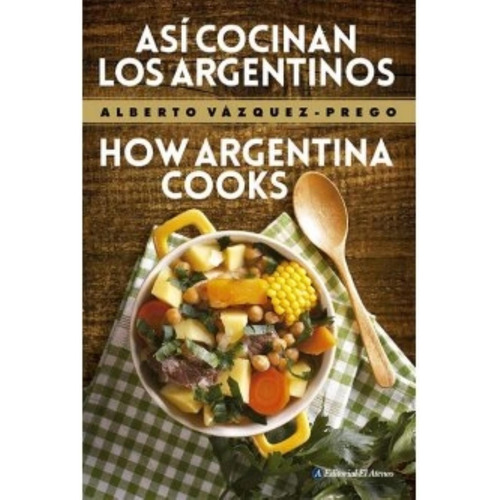 Asi Cocinan Los Argentinos - How Argentina Cooks (bilingue), De Vazquez-prego, Alberto. Editorial Ateneo, Tapa Blanda En Español, 2019