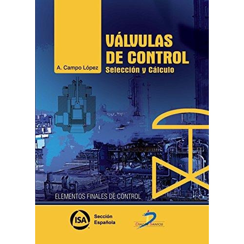 Valvulas De Control: Seleccion Y Calculo - Campo López, Anto