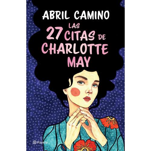 Las 27 citas de Charlotte May, de Camino, Abril. Serie Planeta Editorial Planeta México, tapa blanda en español, 2022
