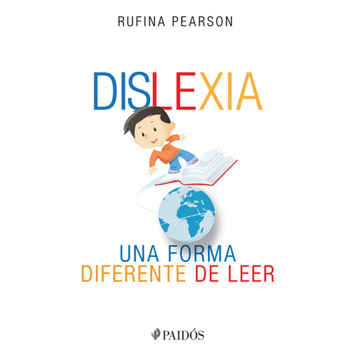 Dislexia: Una forma diferente de leer, de María Rufina Pearson. Serie Fuera de colección Editorial Paidos México, tapa pasta blanda, edición 1 en español, 2018