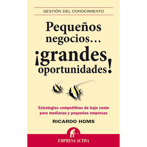 Libro Pequeños Negocios Grandes Oportunidades, De Ricardo Homs. Editorial Empresa Activa, Tapa Blanda En Español, 2020