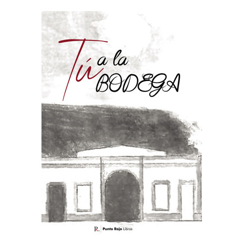 Tú A La Bodega, De Navas Vázquez , Rafael.., Vol. 1.0. Editorial Punto Rojo Libros S.l., Tapa Blanda, Edición 1.0 En Español, 2032