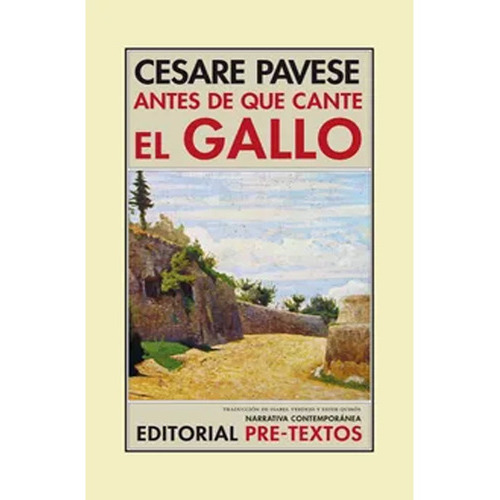 Antes De Que Cante El Gallo: Antes De Que Cante El Gallo, De Cesare Pavese. Editorial Pre-textos, Tapa Blanda, Edición 1 En Español, 2013