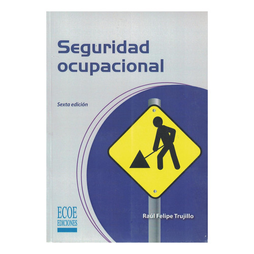 Seguridad Ocupacional / 6 Ed., De Trujillo, Raul Felipe. Editorial Ecoe Ediciones, Tapa Blanda, Edición 6.0 En Español, 2014