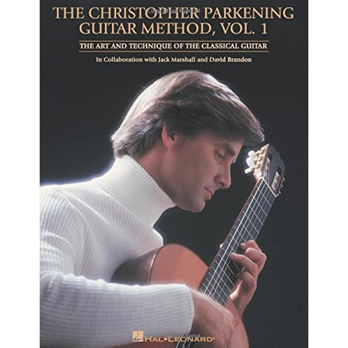 The Christopher Parkening Guitar Method Vol. 1, De Christopher Parkening. Editorial Hal Leonard Corporation, Tapa Blanda En Inglés