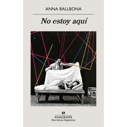 No Estoy Aqui, de ANNA BALLBONA. Editorial Anagrama, tapa blanda en español
