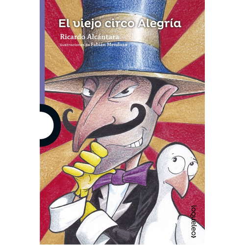 Viejo Circo Alegría, El, De Ricardo Alcántara. Editorial Loqueleo, Tapa Blanda, Edición 1 En Español