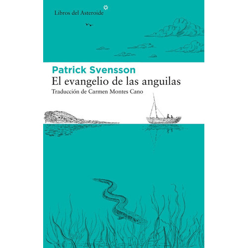Libro El Evangelio De Las Anguilas - Patrik Svensson, De Svensson, Patrik. Editorial Libros Del Asteroide, Tapa Blanda En Español, 2021