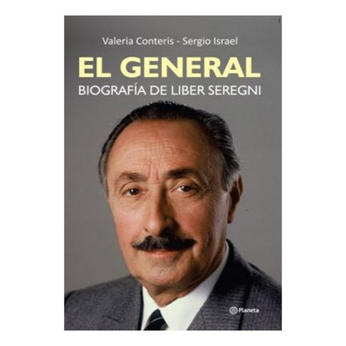 El General Biografía De Liber Seregni, De Valeria Teris - Sergio Israel. Editorial Planeta, Tapa Blanda, Edición 1 En Español