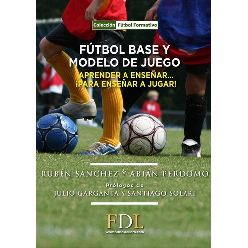 Futbol Base Y Modelo De Juego: Aprender A Enseñar... ¡para E