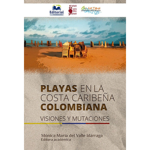 Playas En La Costa Caribeña Colombiana: Visiones Y Mutaciones, De Mónica María Del Valle Idárraga. Editorial U. Del Magdalena, Tapa Blanda, Edición 2020 En Español