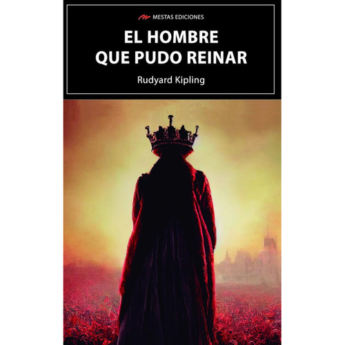 El Hombre Que Pudo Reinar, De Kipling, Rudyard. Editorial Mestas Ediciones, Tapa Blanda, Edición 1 En Español, 2023