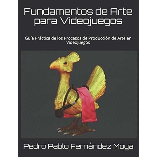 Fundamentos De Arte Para Videojuegos Guia Practica., de Fernández Moya, Pedro Pa. Editorial Independently Published en español