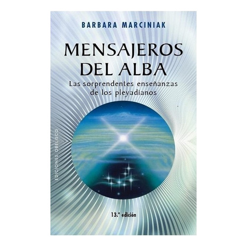 Mensajeros del alba: Las sorprendentes enseñanzas de los pleyadianos, de Marciniak Barbara. Editorial Ediciones Obelisco, tapa blanda en español, 2003