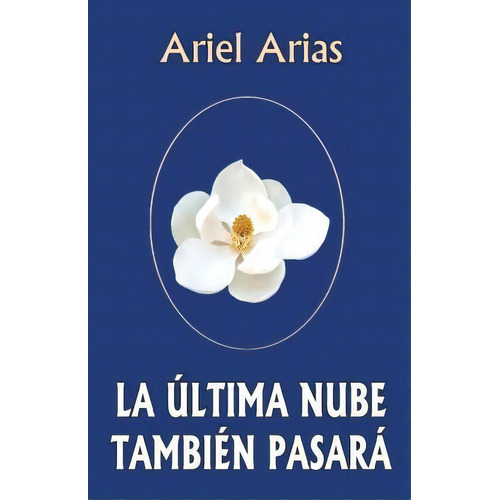 La Ultima Nube Tambien Pasara, De Ariel Arias. Editorial Createspace Independent Publishing Platform, Tapa Blanda En Español