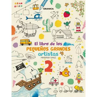 El Libro De Los Pequeños Grandes Artistas 2, De Sanz, Mariana. Editorial Granica, Tapa Blanda En Español, 2021