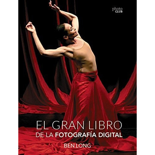 El gran libro de la fotografía digital, de Ben Long. Editorial Anaya Multimedia, tapa blanda en español, 2015