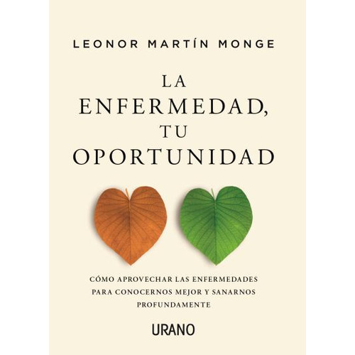 LA ENFERMEDAD, TU OPORTUNIDAD, de Leonor Martin Monge. Editorial URANO, tapa blanda en español, 2023