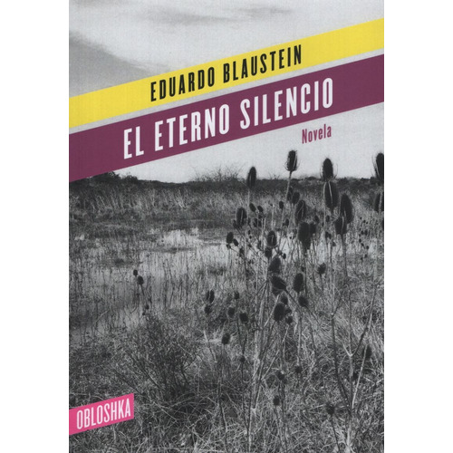 Libro El Eterno Silencio - Eduardo Blaustein, de BLAUSTEIN, EDUARDO. Editorial OBLOSHKA, tapa blanda en español, 2020