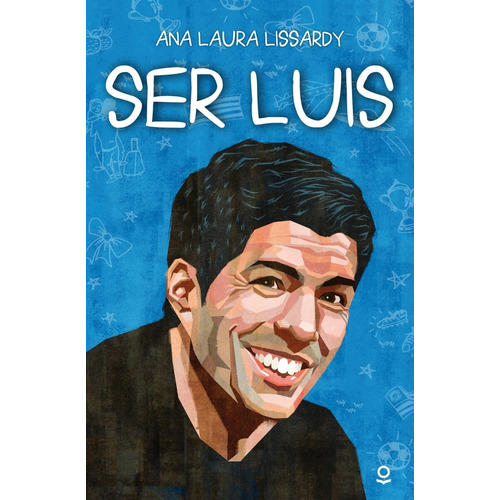 Ser Luis, De Lissardy, Ana Laura. Editorial Loqueleo, Tapa Blanda, Edición 1 En Español