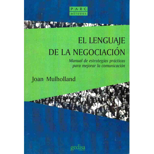 El lenguaje de la negociación: Manual de estrategias prácticas para mejorar la comunicación, de Mulholland, Joan. Serie Parc Editorial Gedisa en español, 2003