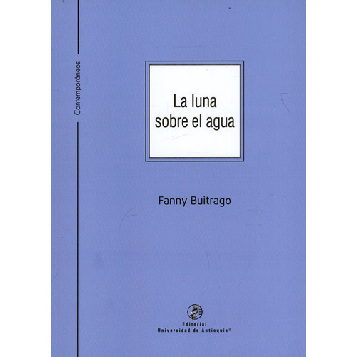 La Luna Sobre El Agua, De Fanny Buitrago. Editorial U. De Antioquia, Tapa Blanda, Edición 2021 En Español