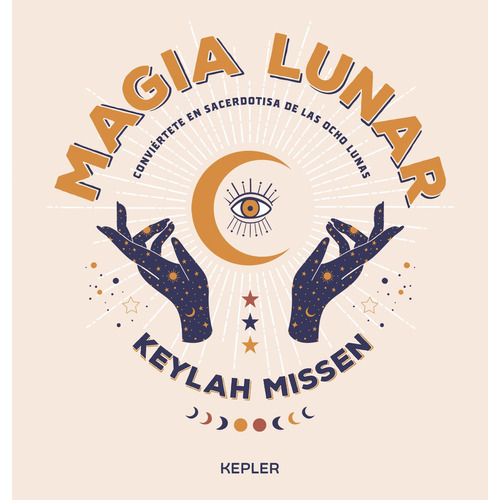 MAGIA LUNAR: Conviértete en sacerdotisa de las ocho lunas, de Keylah Missen., vol. 0.0. Editorial Kepler, tapa blanda, edición 1.0 en español, 2021