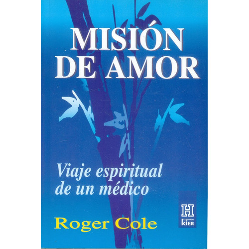 Misión De Amor. Viaje Espiritual De Un Médico, De Roger Cole. Editorial Ediciones Gaviota, Tapa Blanda, Edición 2011 En Español