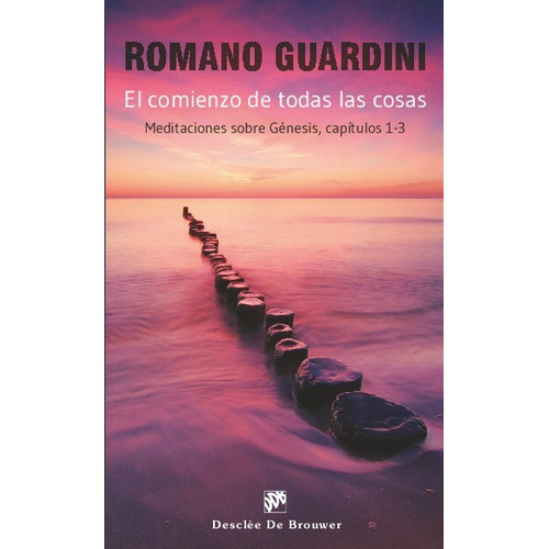 El Comienzo De Todas Las Cosas, De Guardini, Romano. Editorial Desclee, Tapa Blanda En Español, 2023