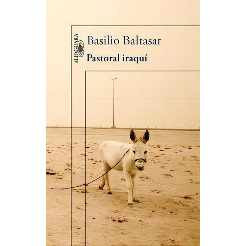 Pastoral Iraquãâ, De Baltasar, Basilio. Editorial Alfaguara, Tapa Blanda En Español