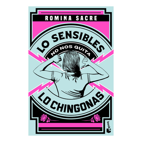 LO SENSIBLES NO NOS QUITA LO CHINGONAS, de Romina Sacre., vol. 1.0. Editorial Booket, tapa blanda, edición 1.0 en español, 2024