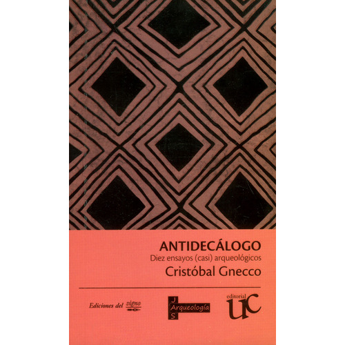 Antidecálogo Diez Ensayos (casi) Arqueológicos, De Cristóbal Gnecco. Editorial U. Del Cauca, Tapa Blanda, Edición 2017 En Español