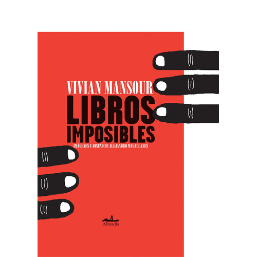 Libros imposibles, de Mansour, Vivian. Serie Niños Editorial Almadía, tapa dura en español, 2011