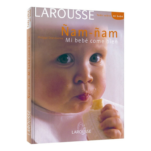 Ñam-ñam Mi Bebé Come Bien, De Philippe Grandsenne. Editorial Larousse, Tapa Blanda, Edición 1 En Español