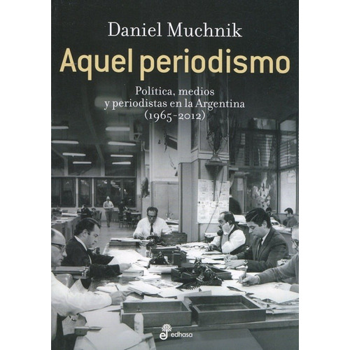 Aquel Periodismo - Daniel Muchnik