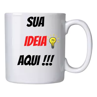 Caneca Personalizada Sua Ideia Aqui