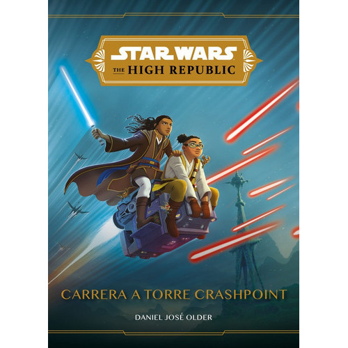 Star Wars The High Republic: Carrera A Torre Crashpoint, De Older, Daniel José. Editorial Planeta Junior - Planetachile, Tapa Blanda, Edición 0.0 En Español, 0