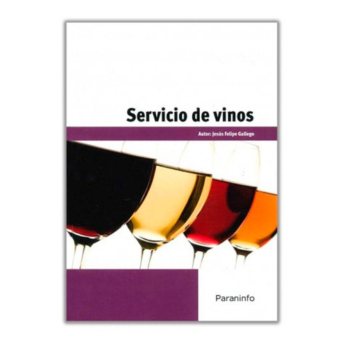 Servicio de vinos. Certificados de profesionalidad. Servicios de restaurante, de JESÚS FELIPE GALLEGO. Editorial Ediciones Paraninfo, S.A., tapa blanda en español, 2012